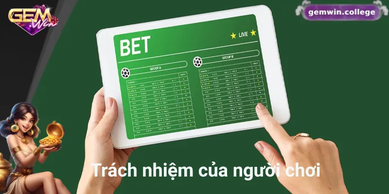 Người chơi cần thực hiện trách nhiệm của mình khi tham gia cá cược