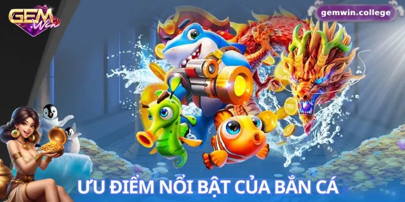 Những ưu điểm của sảnh bắn cá Gemwin